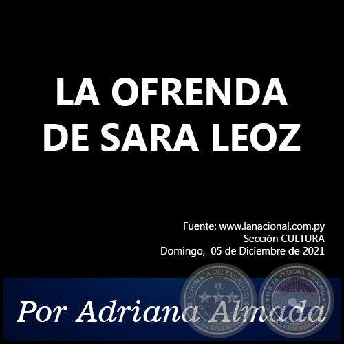 LA OFRENDA DE SARA LEOZ - Por Adriana Almada - Domingo, 05 de Diciembre de 2021